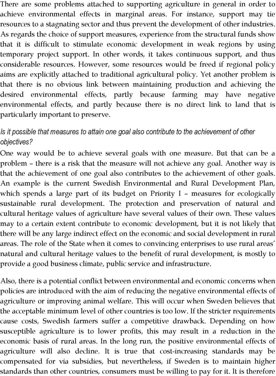 As regards the choice of support measures, experience from the structural funds show that it is difficult to stimulate economic development in weak regions by using temporary project support.