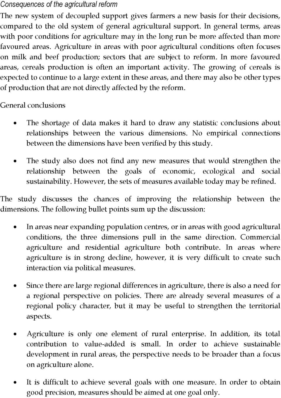 Agriculture in areas with poor agricultural conditions often focuses on milk and beef production; sectors that are subject to reform.