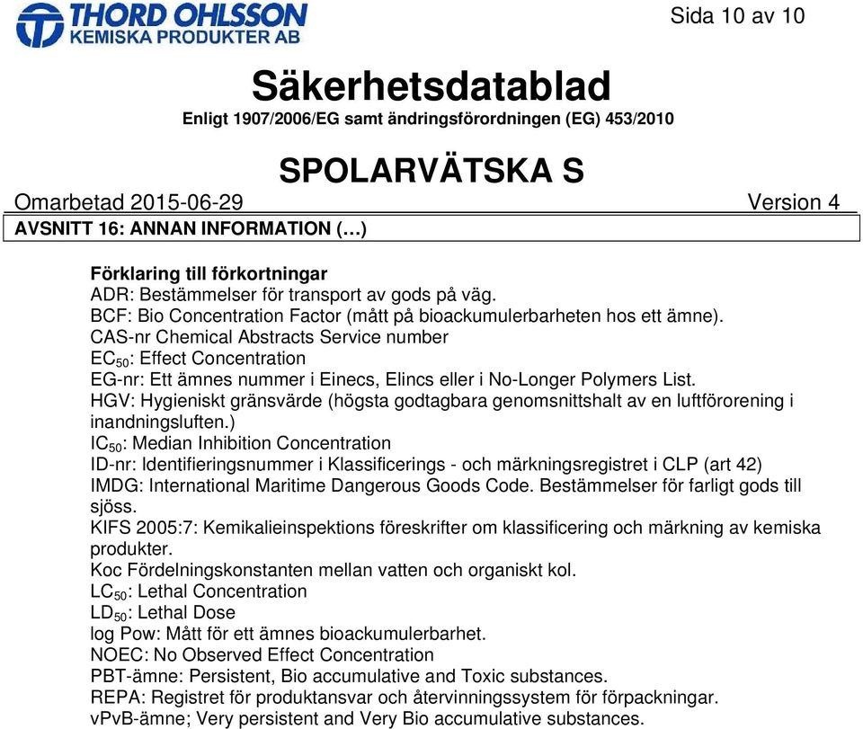 HGV: Hygieniskt gränsvärde (högsta godtagbara genomsnittshalt av en luftförorening i inandningsluften.