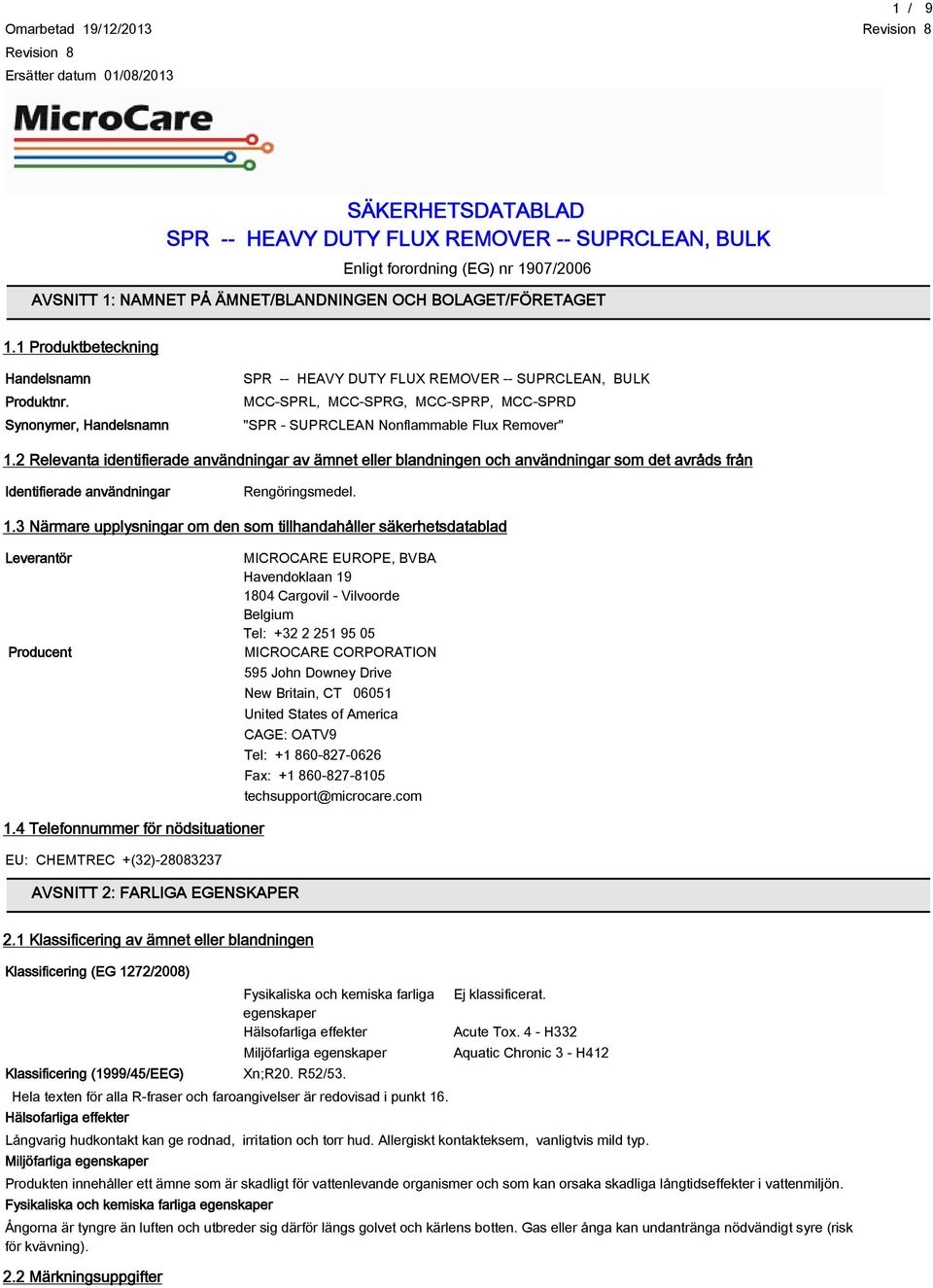 Synonymer, Handelsnamn SPR -- HEAVY DUTY FLUX REMOVER -- SUPRCLEAN, BULK MCC-SPRL, MCC-SPRG, MCC-SPRP, MCC-SPRD "SPR - SUPRCLEAN Nonflammable Flux Remover" 1.