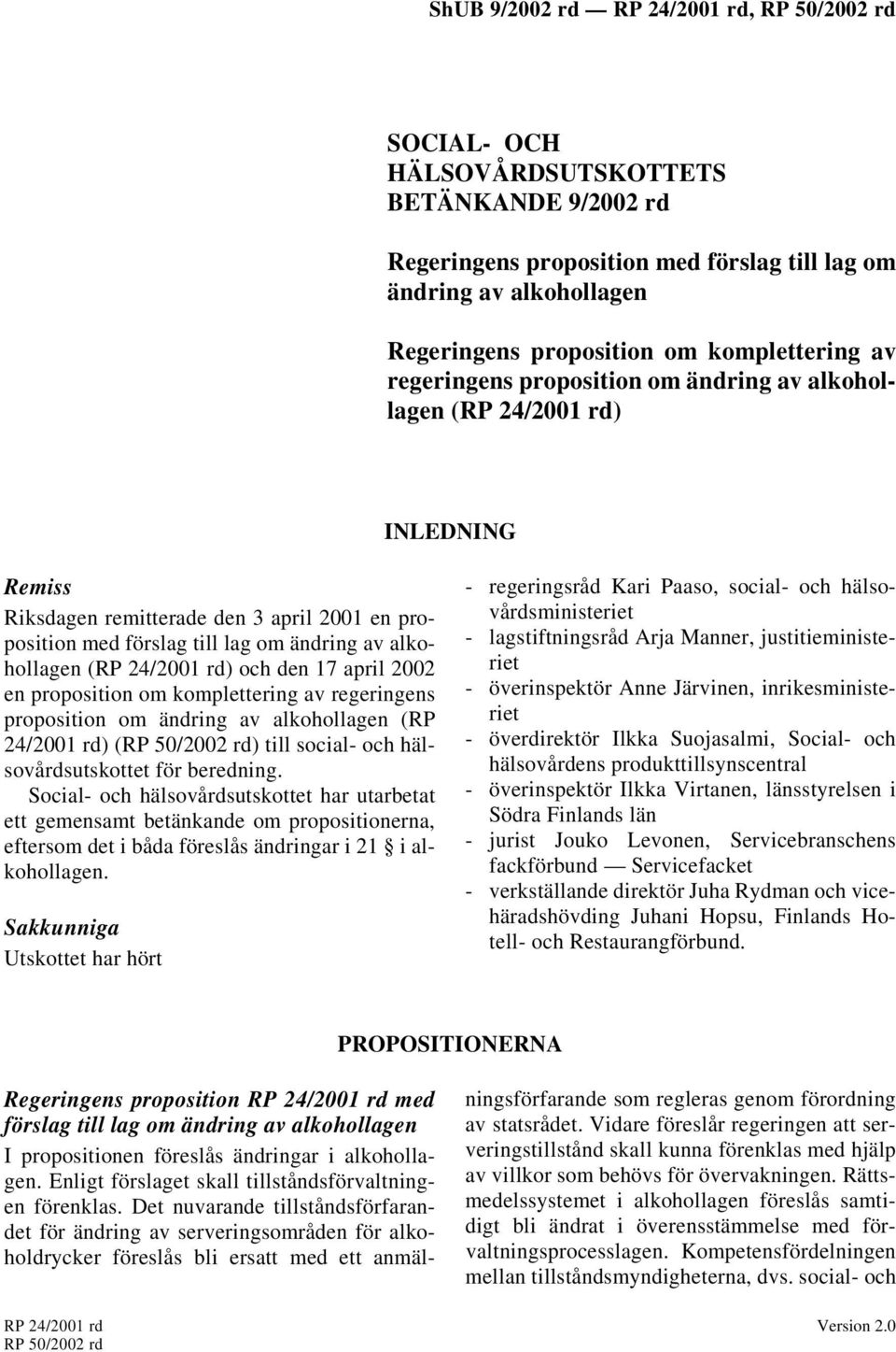 proposition om komplettering av regeringens proposition om ändring av alkohollagen (RP 24/2001 rd) (RP 50/2002 rd) till social- och hälsovårdsutskottet för beredning.