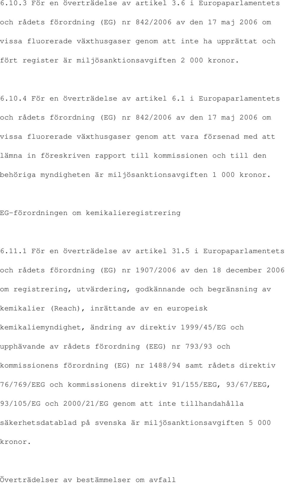 6.10.4 För en överträdelse av artikel 6.