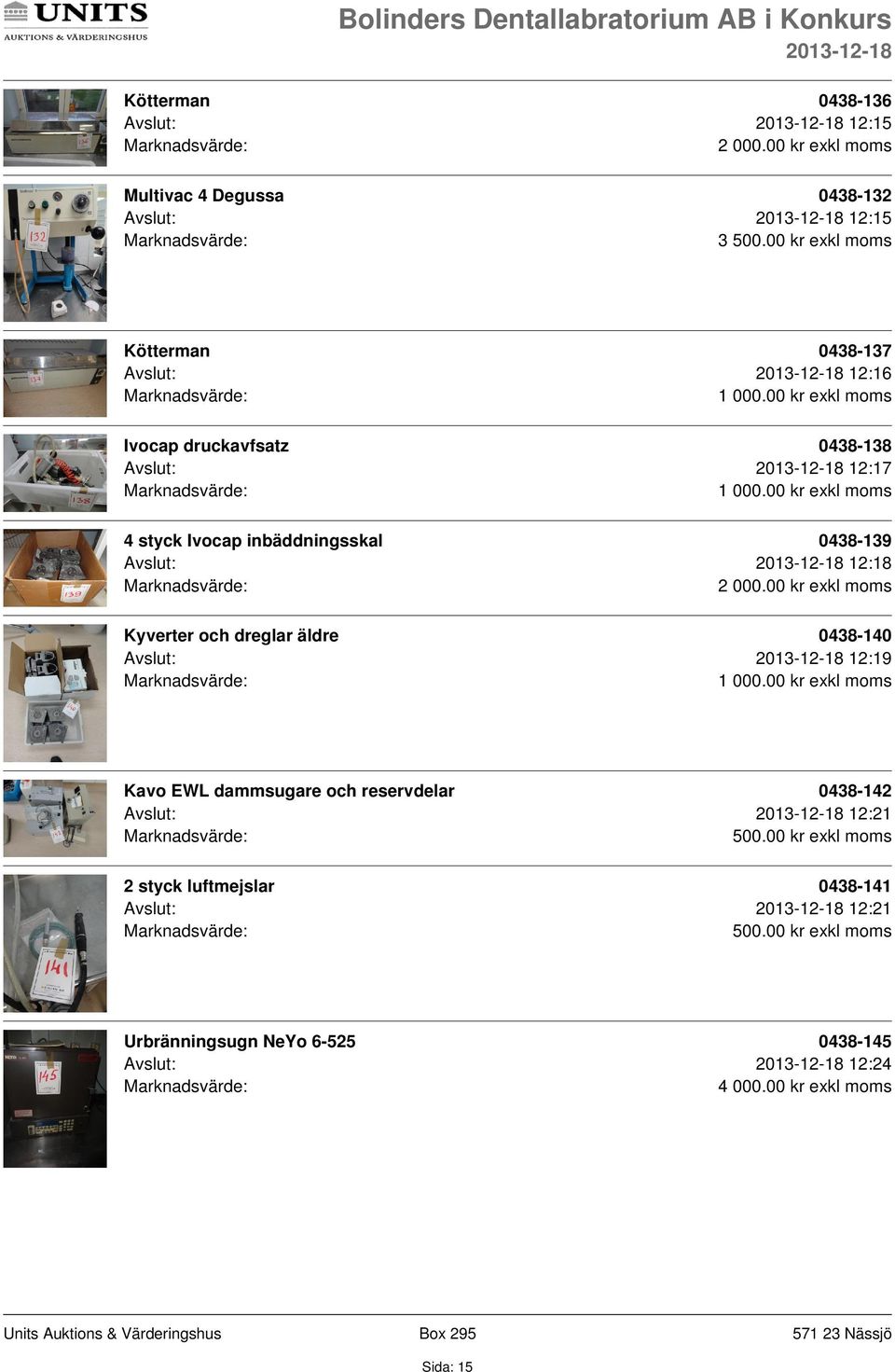 Kyverter och dreglar äldre 0438-140 Avslut: 12:19 Kavo EWL dammsugare och reservdelar 0438-142 Avslut: