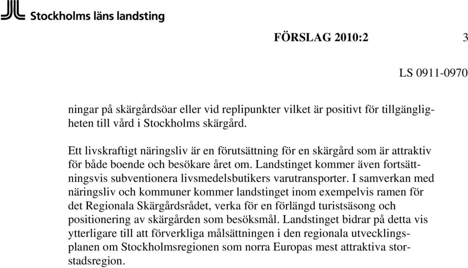 Landstinget kommer även fortsättningsvis subventionera livsmedelsbutikers varutransporter.