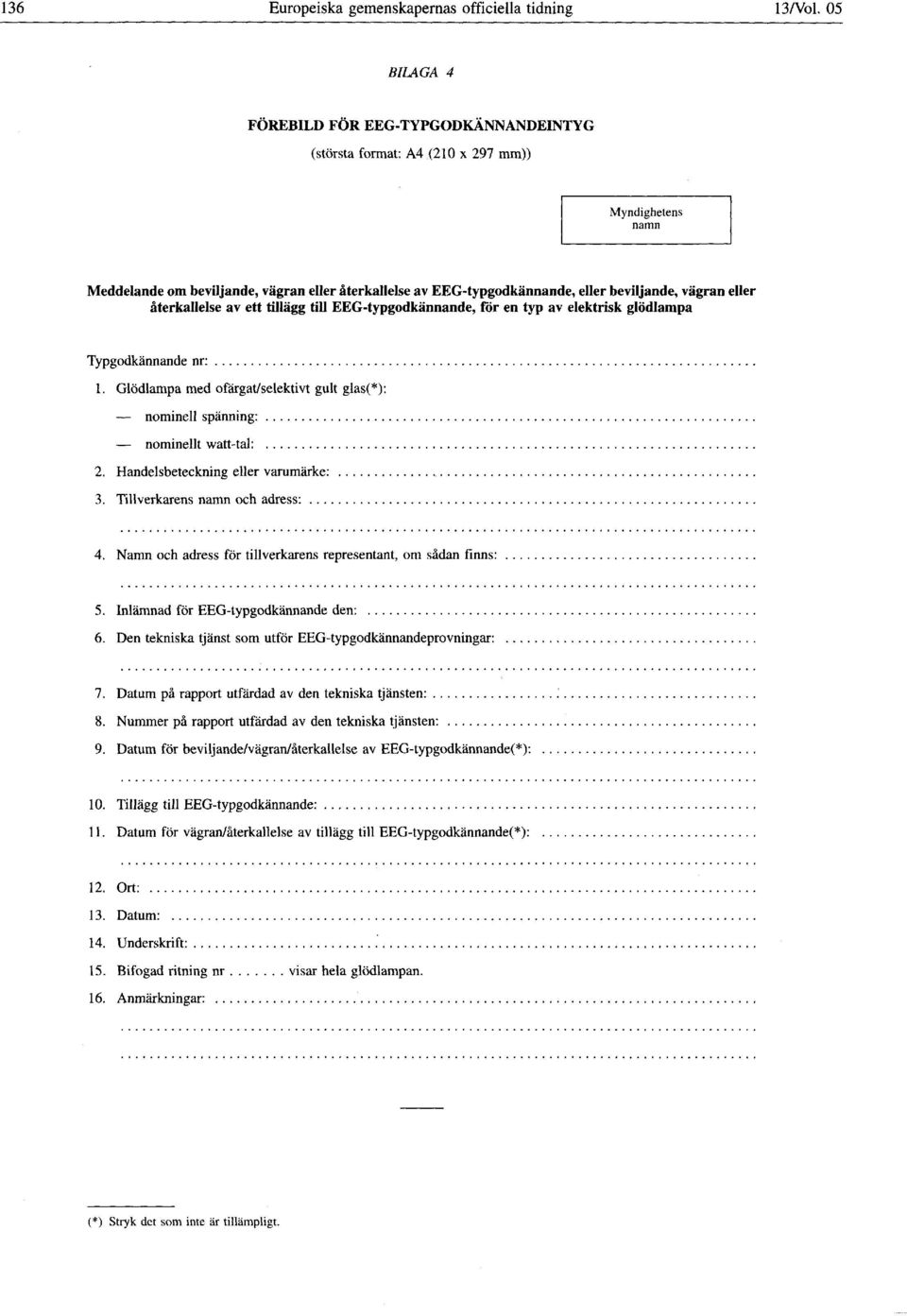 vägran eller återkallelse av ett tillägg till EEG-typgodkännande, for en typ av elektrisk glödlampa Typgodkännande nr: 1.