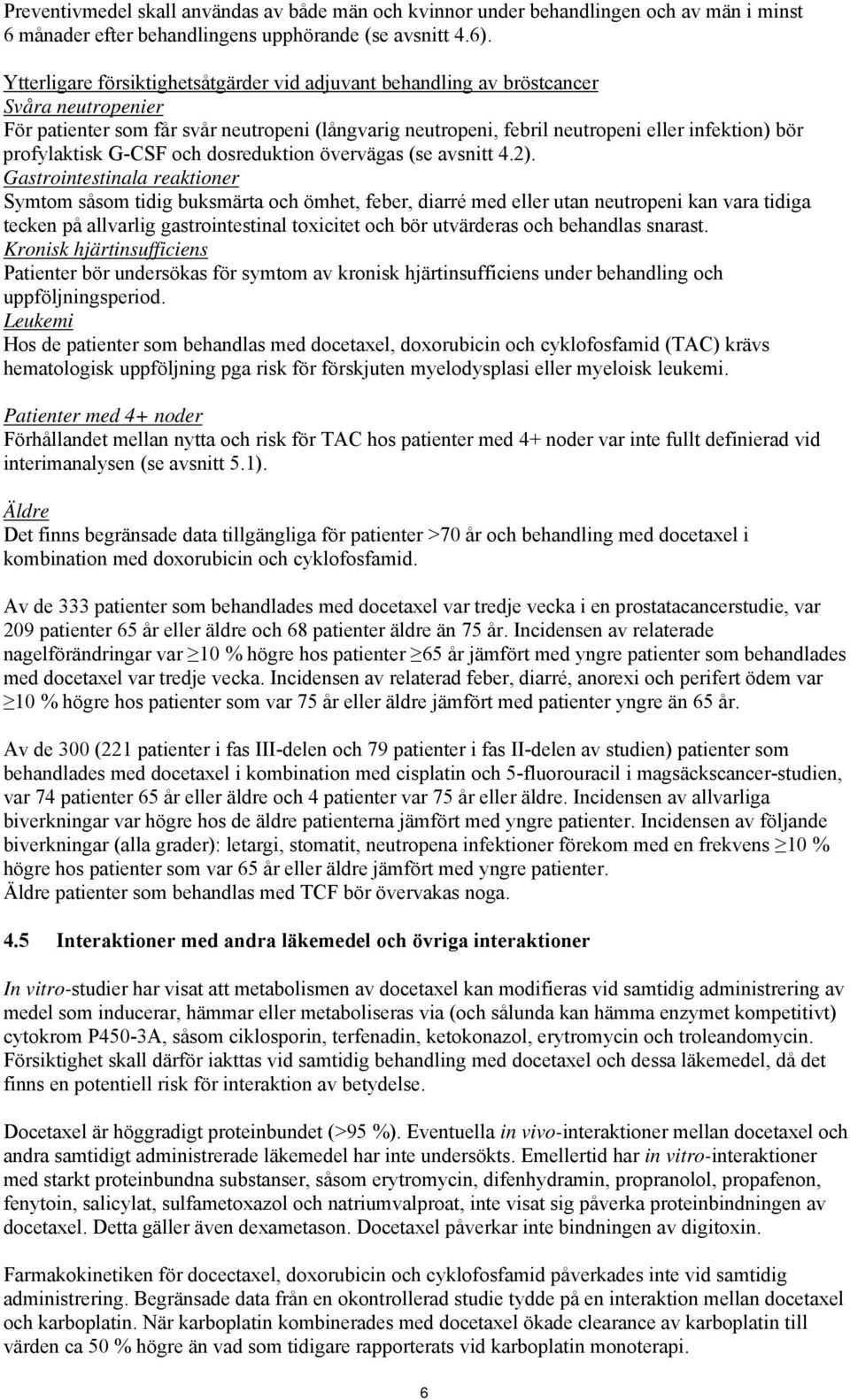profylaktisk G-CSF och dosreduktion övervägas (se avsnitt 4.2).