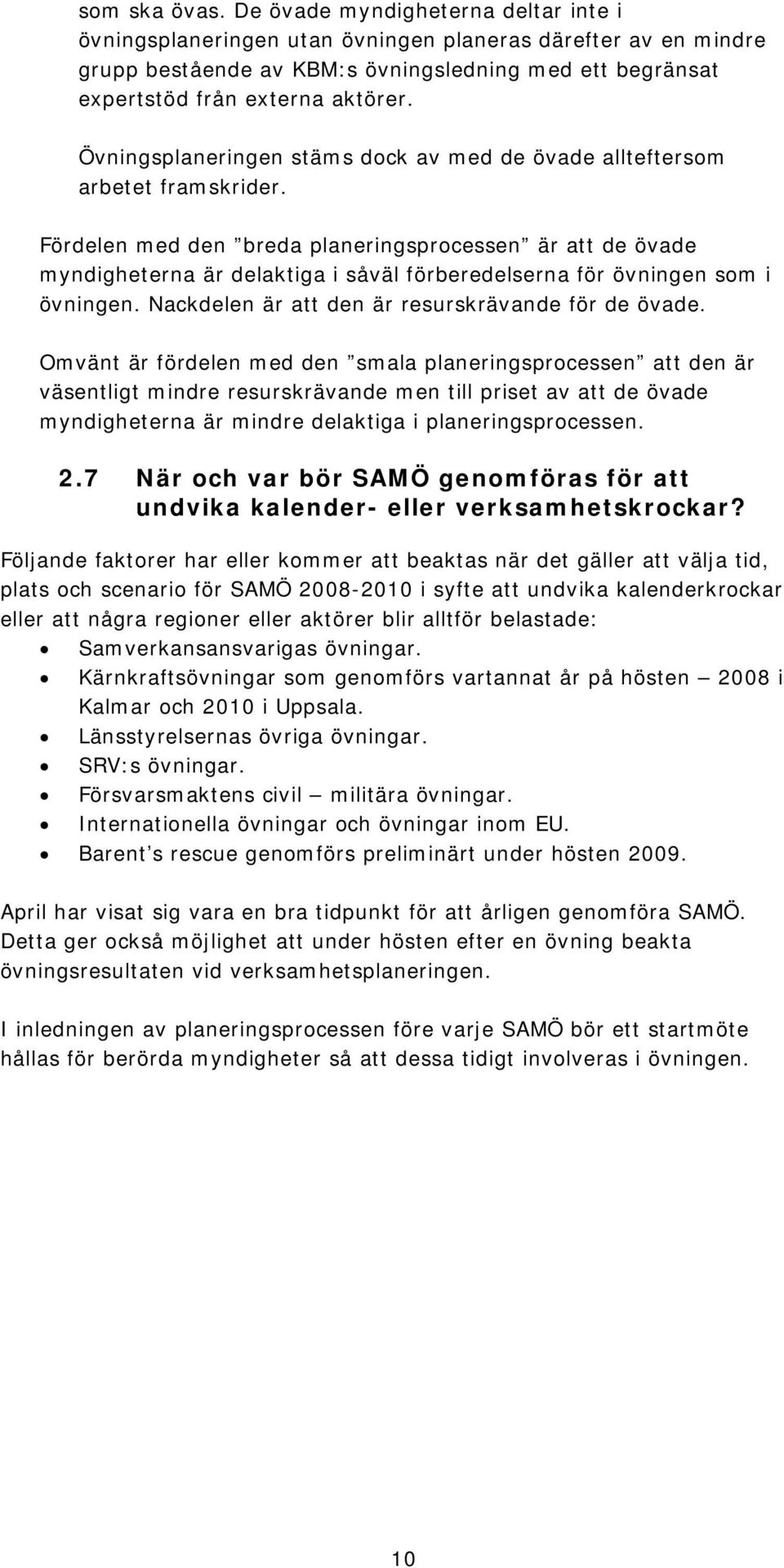 Övningsplaneringen stäms dock av med de övade allteftersom arbetet framskrider.