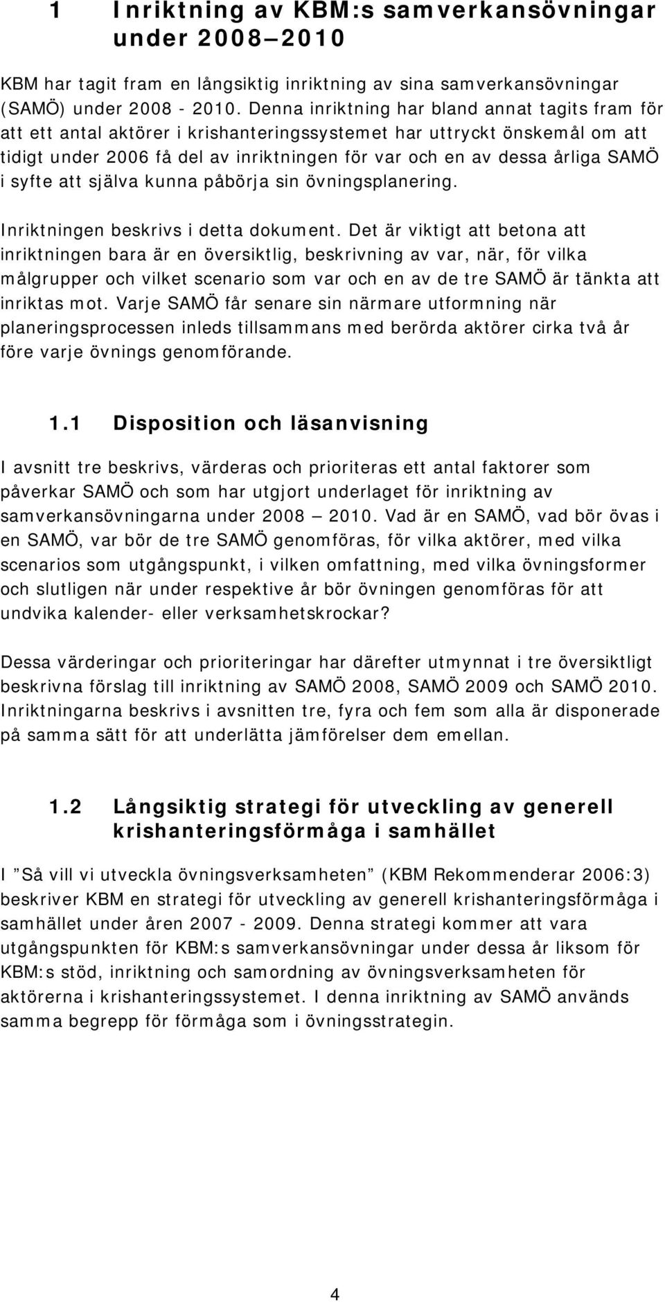 SAMÖ i syfte att själva kunna påbörja sin övningsplanering. Inriktningen beskrivs i detta dokument.