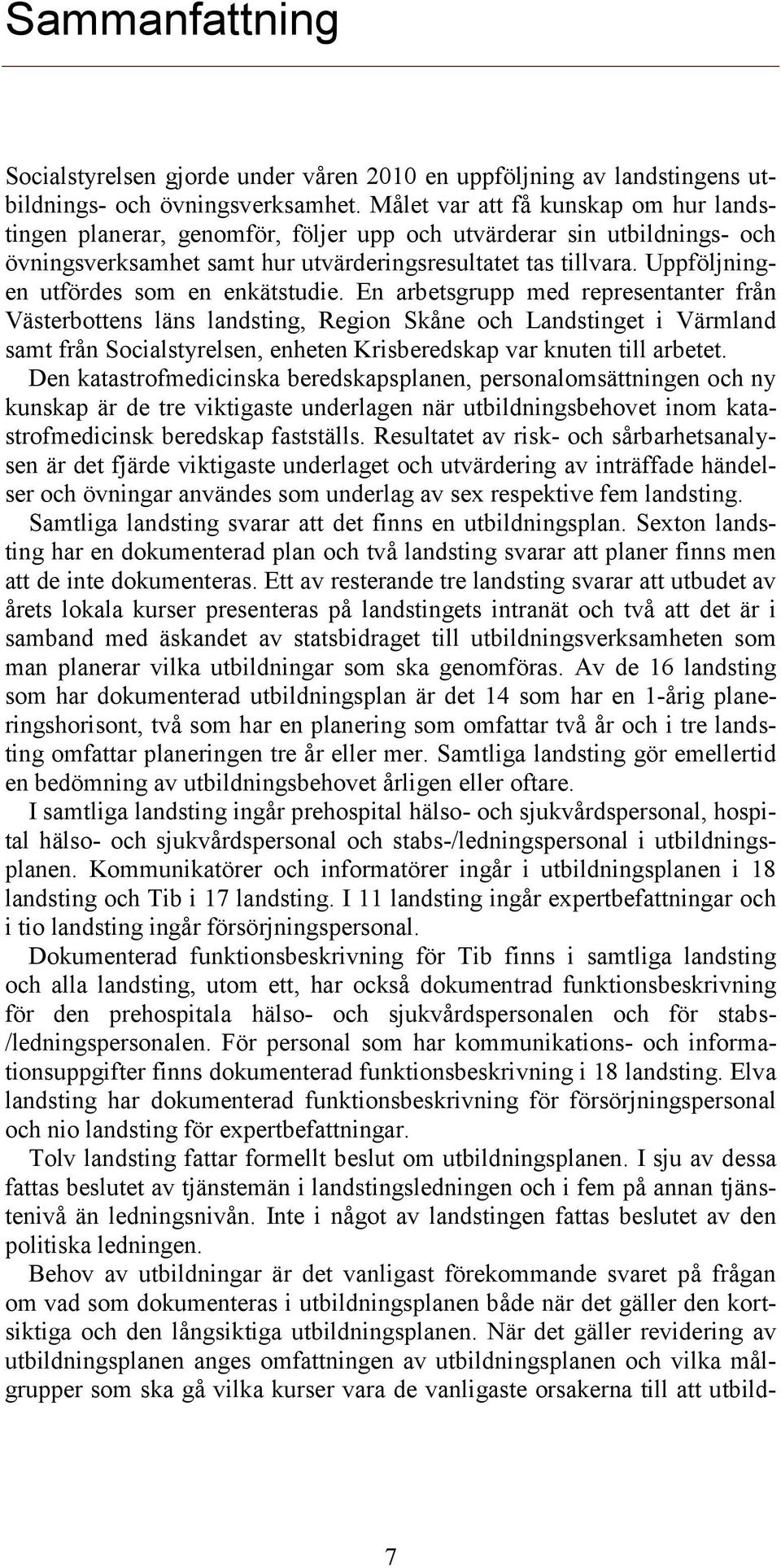 Uppföljningen utfördes som en enkätstudie.