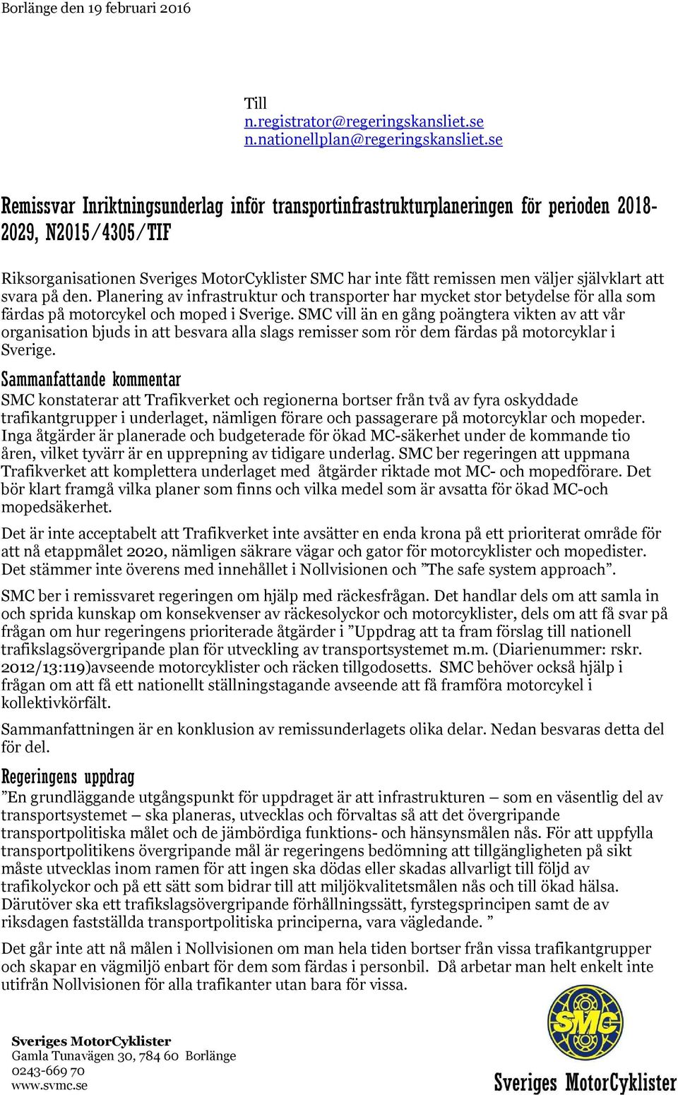 Planering av infrastruktur och transporter har mycket stor betydelse för alla som färdas på motorcykel och moped i Sverige.