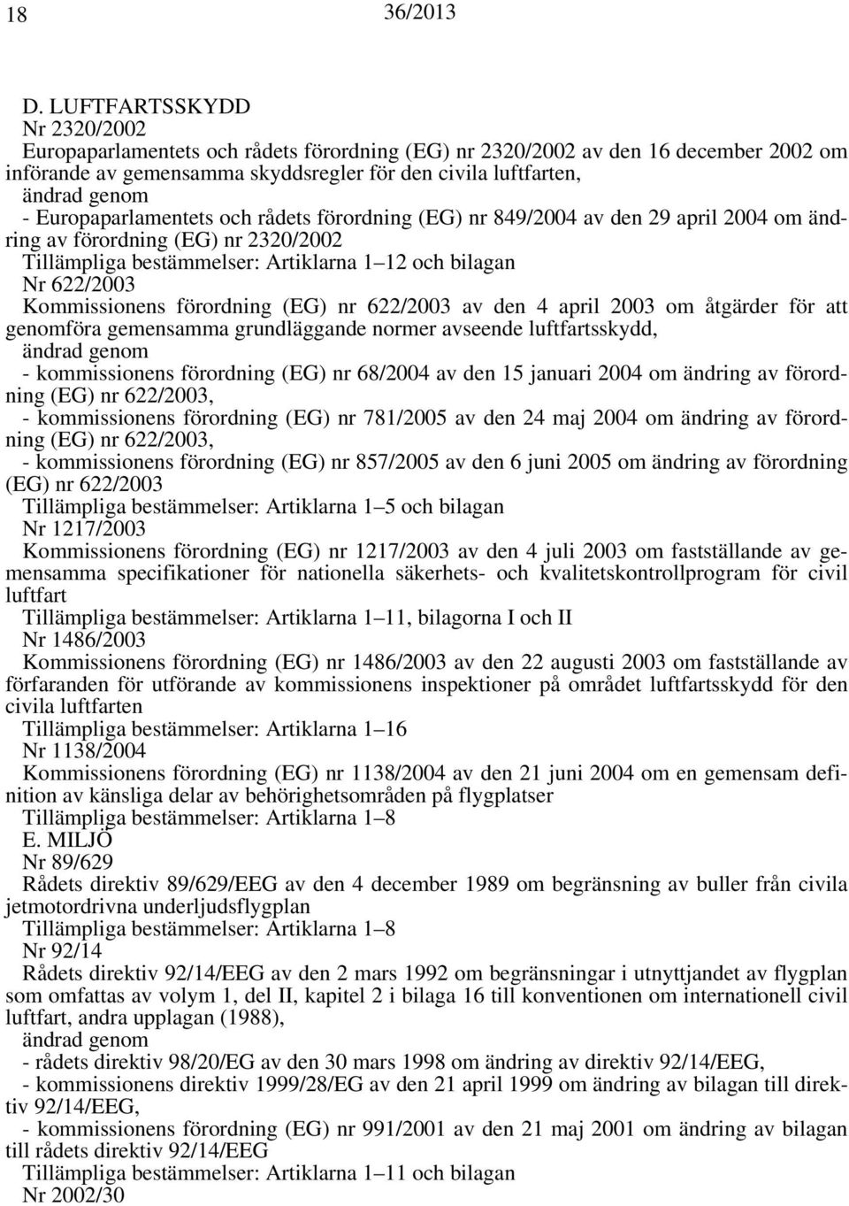 Kommissionens förordning (EG) nr 622/2003 av den 4 april 2003 om åtgärder för att genomföra gemensamma grundläggande normer avseende luftfartsskydd, ändrad genom - kommissionens förordning (EG) nr