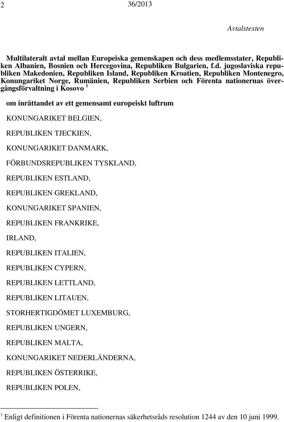 emsstater, Republiken Albanien, Bosnien och Hercegovina, Republiken Bulgarien, f.d.