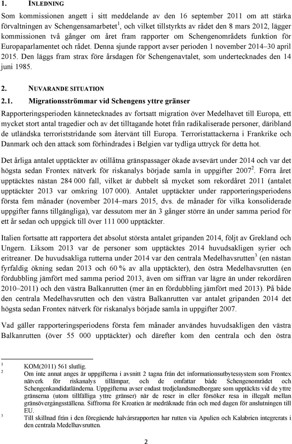 Den läggs fram strax före årsdagen för Schengenavtalet, som undertecknades den 14