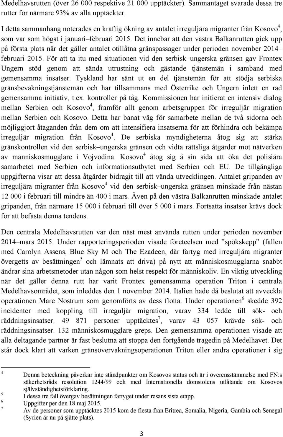 Det innebar att den västra Balkanrutten gick upp på första plats när det gäller antalet otillåtna gränspassager under perioden november 2014 februari 2015.