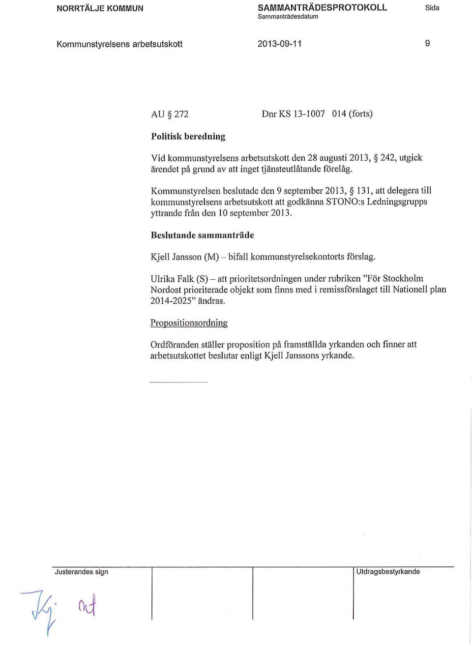 Kommunstyrelsen beslutade den 9 september 2013, 131, att delegera till kommunstyrelsens arbetsutskott att godkänna STONO:s Ledningsgrupps yttrande från den 10 september 2013.