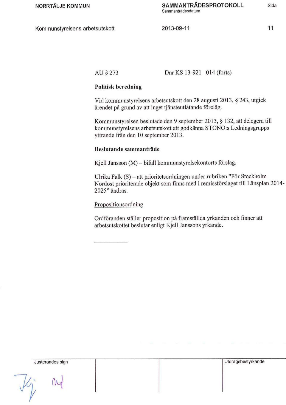 Kommunstyrelsen beslutade den 9 september 2013, 132, att delegera till kommunstyrelsens arbetsutskott att godkänna STONO:s Ledningsgrupps yttrande från den 10 september 2013.