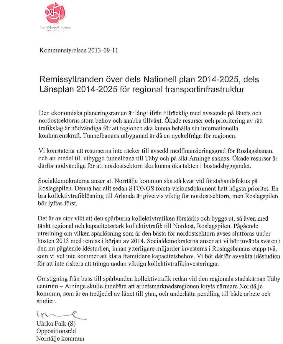 Ökade resurser och prioritering av rätt trafikslag är nödvändiga för att regionen ska kunna behålla sin internationella konkurrenskraft. Tunnelbanans utbyggnad är då en nyckelfråga för regionen.