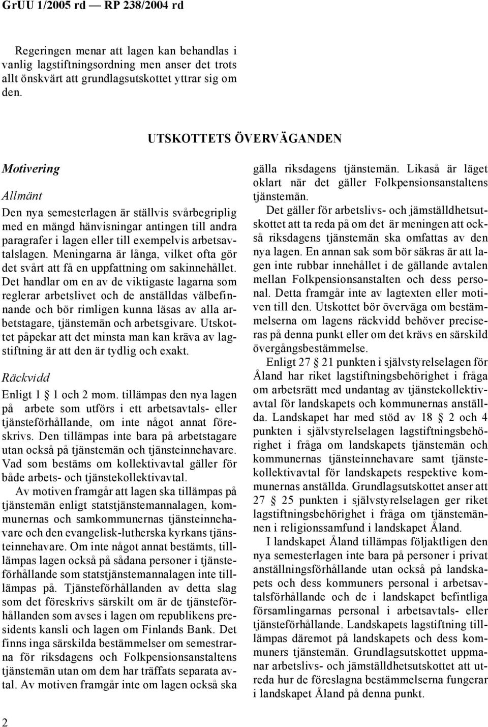 Meningarna är långa, vilket ofta gör det svårt att få en uppfattning om sakinnehållet.