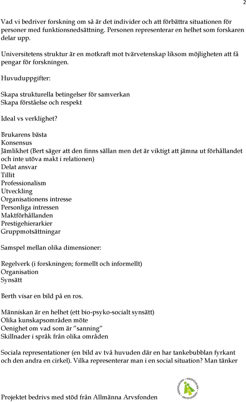 Huvuduppgifter: Skapa strukturella betingelser för samverkan Skapa förståelse och respekt Ideal vs verklighet?