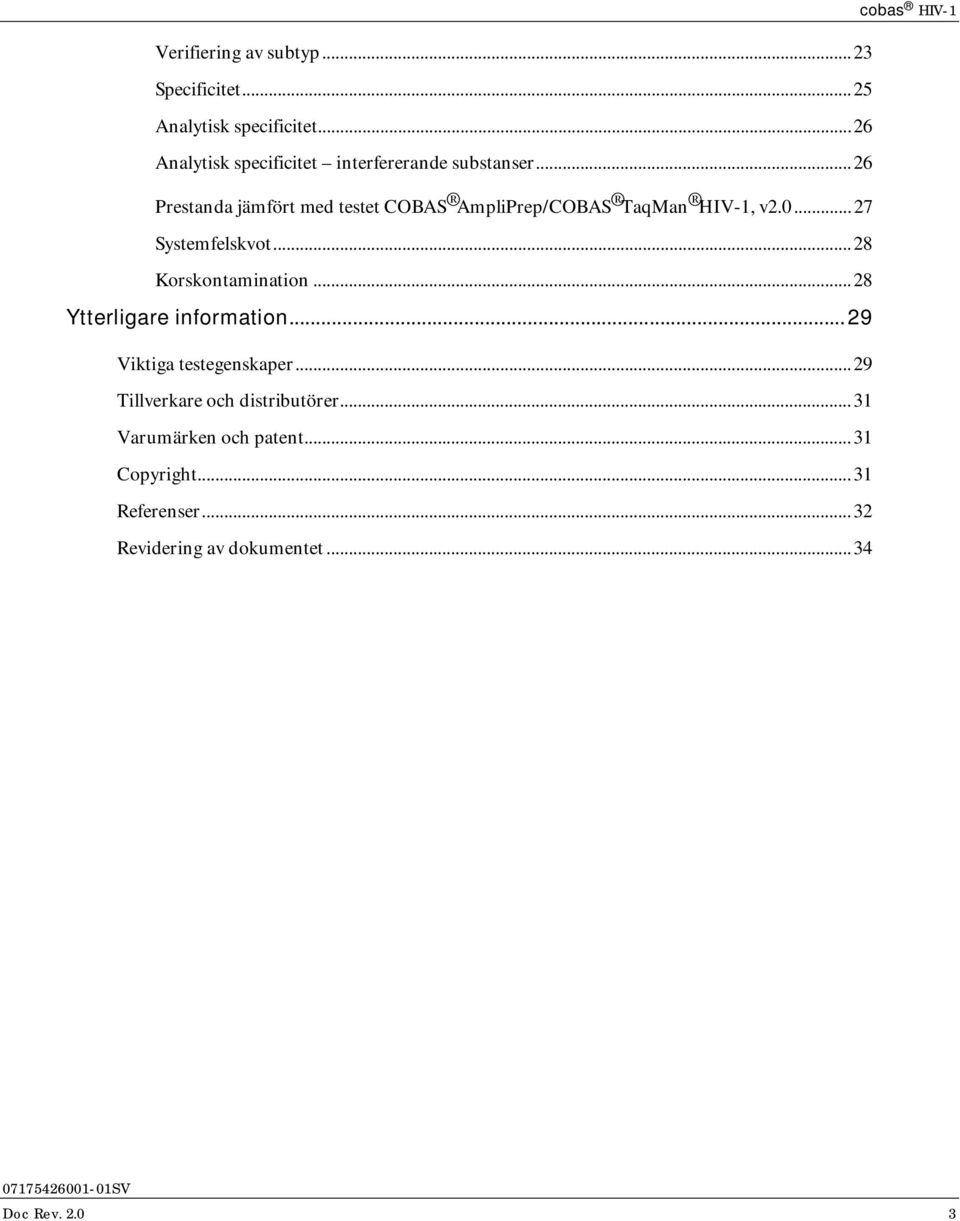 .. 26 Prestanda jämfört med testet COBAS AmpliPrep/COBAS TaqMan HIV-1, v2.0... 27 Systemfelskvot.