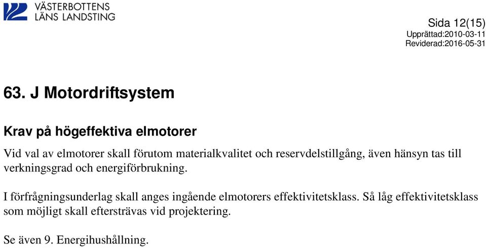 materialkvalitet och reservdelstillgång, även hänsyn tas till verkningsgrad och