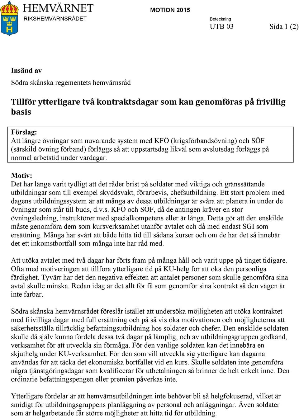 Motiv: Det har länge varit tydligt att det råder brist på soldater med viktiga och gränssättande utbildningar som till exempel skyddsvakt, förarbevis, chefsutbildning.