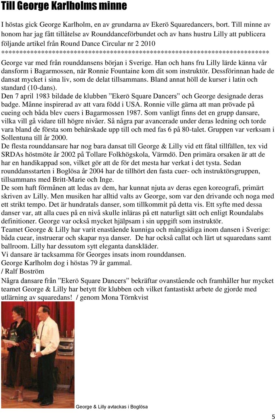 ************************************************************************** George var med från rounddansens början i Sverige.