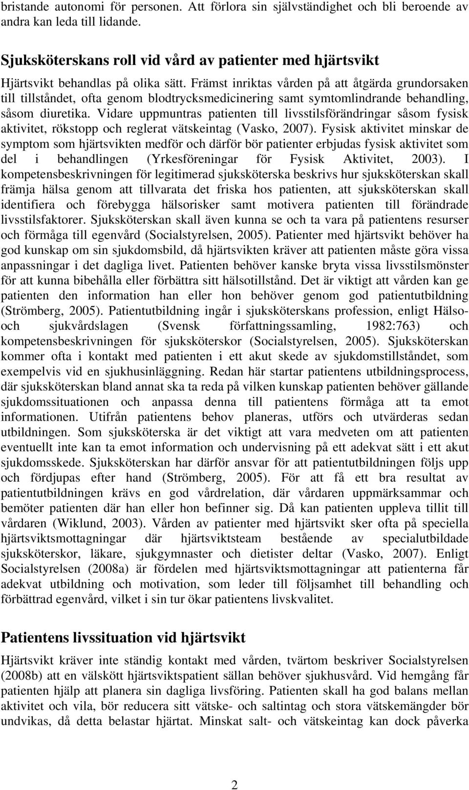 Främst inriktas vården på att åtgärda grundorsaken till tillståndet, ofta genom blodtrycksmedicinering samt symtomlindrande behandling, såsom diuretika.