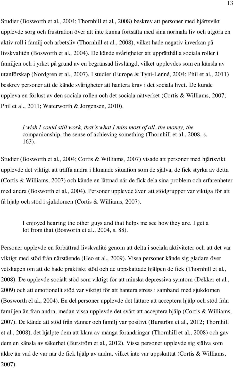 , 2008), vilket hade negativ inverkan på livskvalitén (Bosworth et al., 2004).