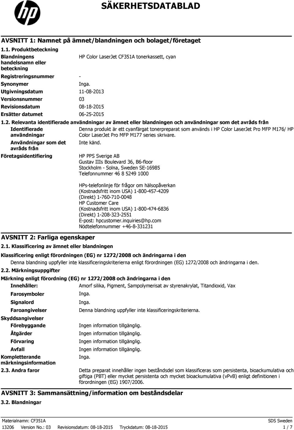 1. Produktbeteckning Blandningens handelsnamn eller beteckning Registreringsnummer Synonymer HP Color LaserJet CF351A tonerkassett, cyan Utgivningsdatum 11082013 Versionsnummer 03 Revisionsdatum