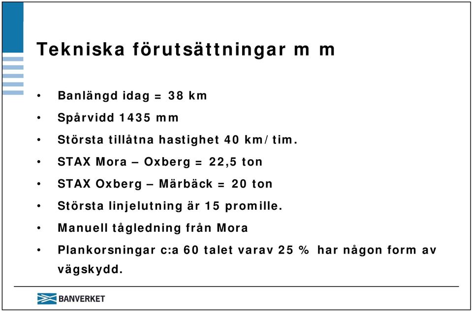 STAX Mora Oxberg = 22,5 ton STAX Oxberg Märbäck = 20 ton Största