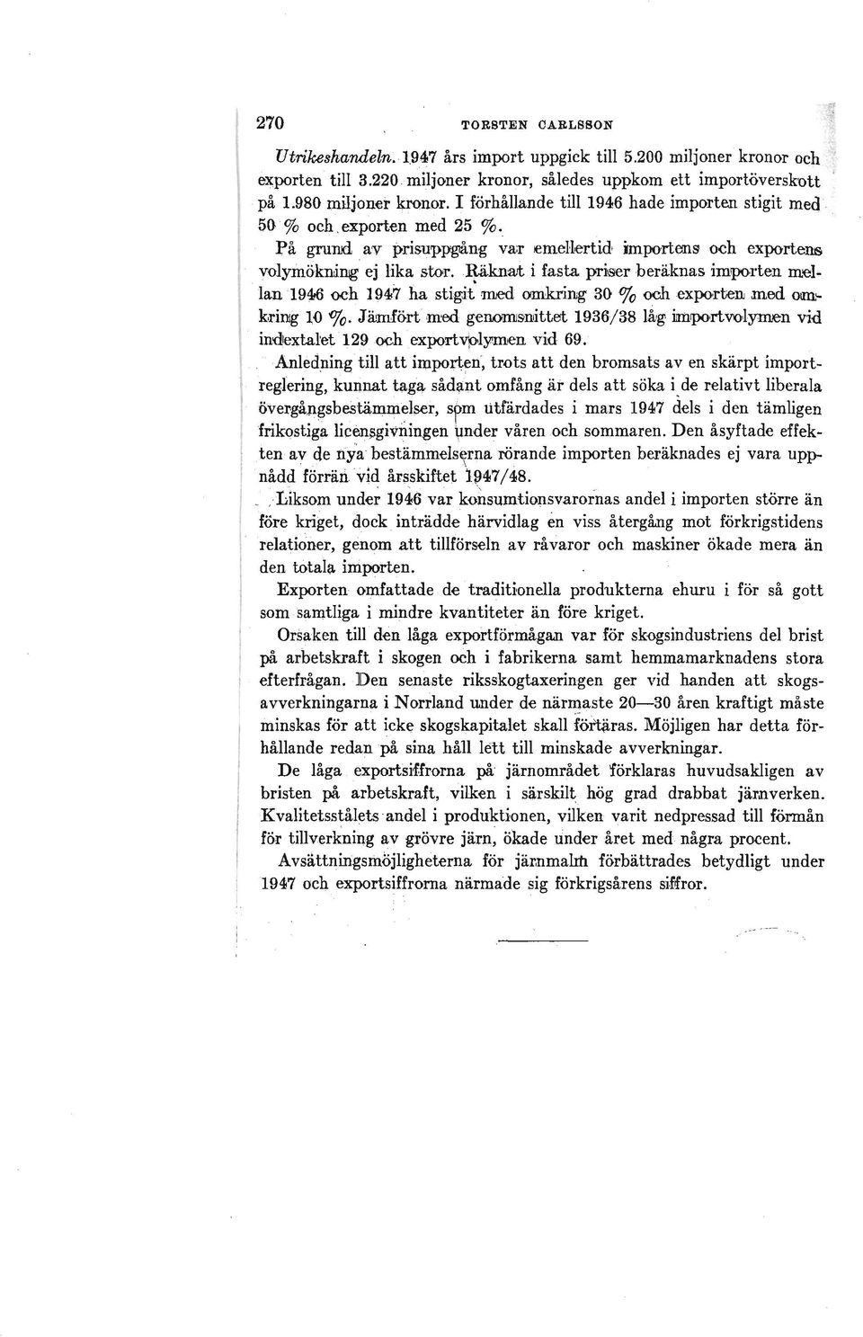 ~ajt i fasta priser beräknas impolten mellan 1946 och 1947 ha stigit med omkring 30 % och exporten med om: kriillg 10 %.