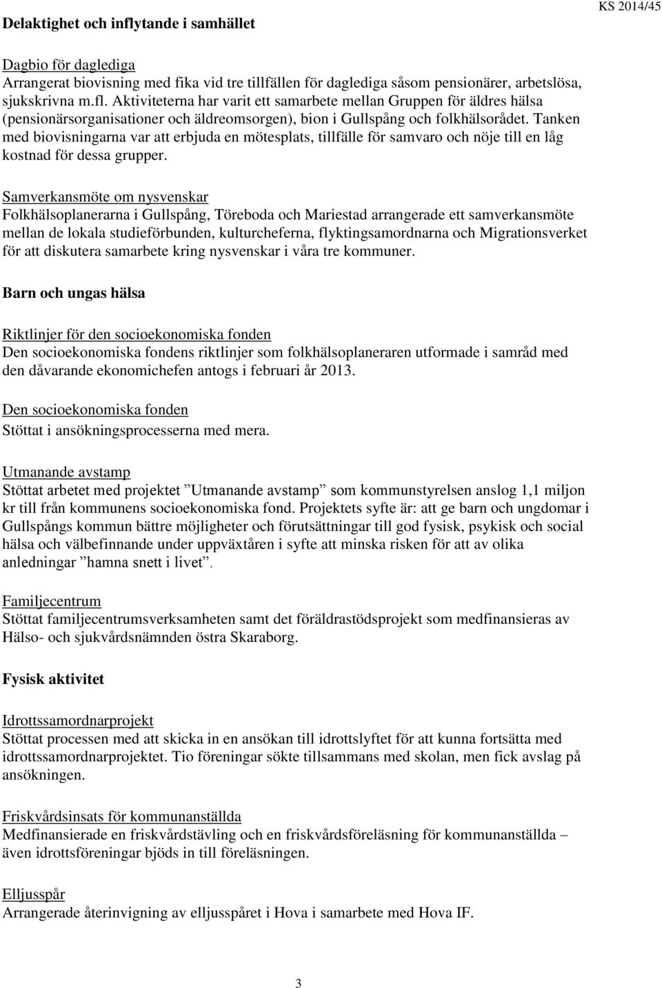 Samverkansmöte om nysvenskar Folkhälsoplanerarna i Gullspång, Töreboda och Mariestad arrangerade ett samverkansmöte mellan de lokala studieförbunden, kulturcheferna, flyktingsamordnarna och