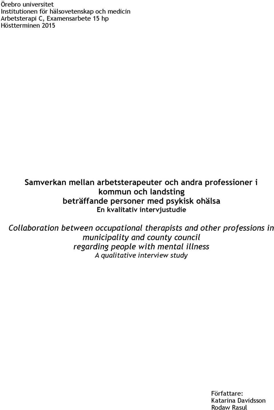 En kvalitativ intervjustudie Collaboration between occupational therapists and other professions in municipality and