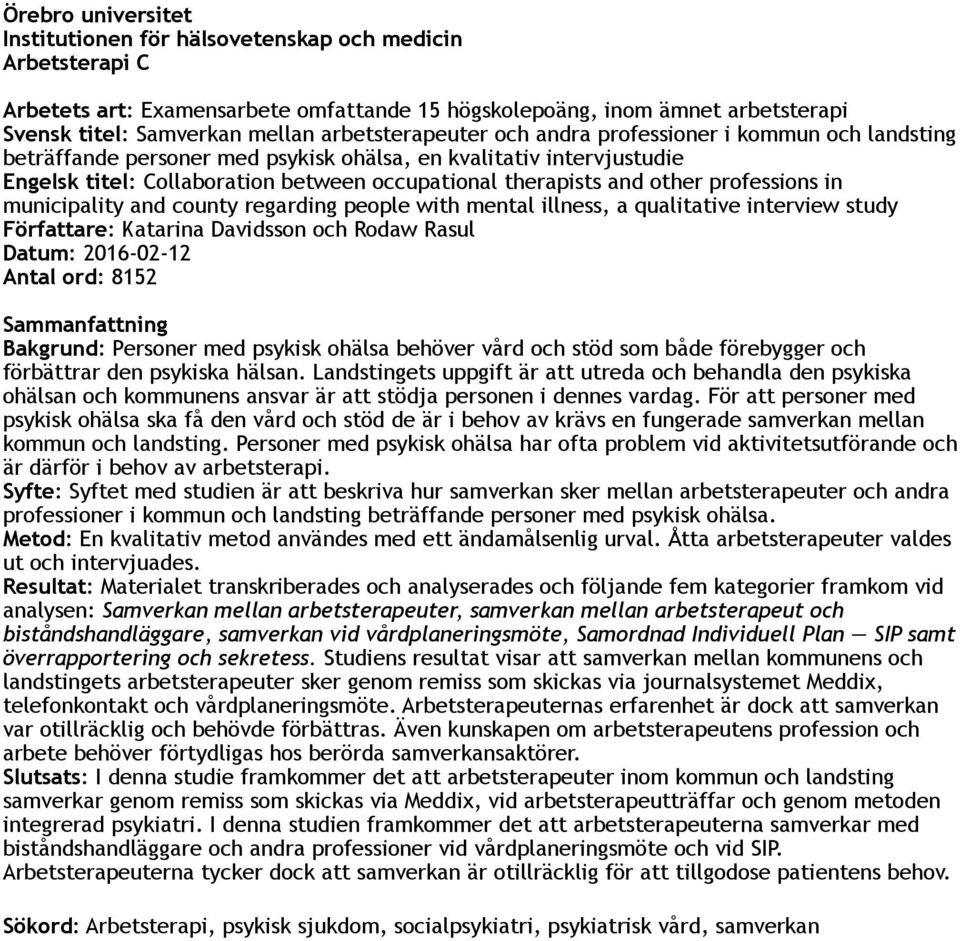 other professions in municipality and county regarding people with mental illness, a qualitative interview study Författare: Katarina Davidsson och Rodaw Rasul Datum: 2016-02-12 Antal ord: 8152