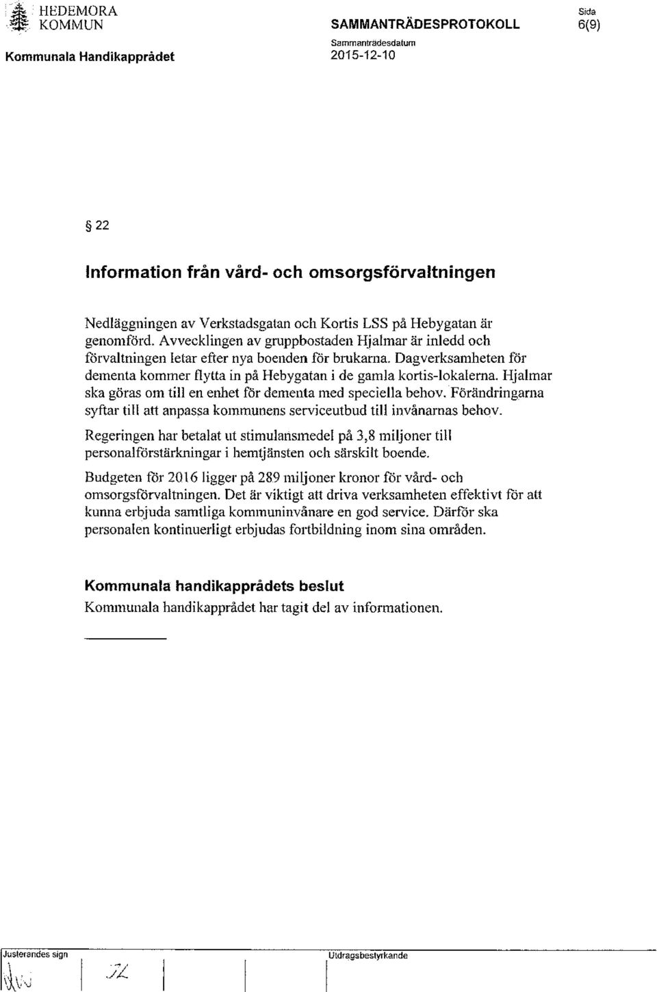 Hjalmar ska göras om till en enhet för dementa med speciella behov. Förändringarna syftar till att anpassa kommunens serviceutbud till invånarnas behov.