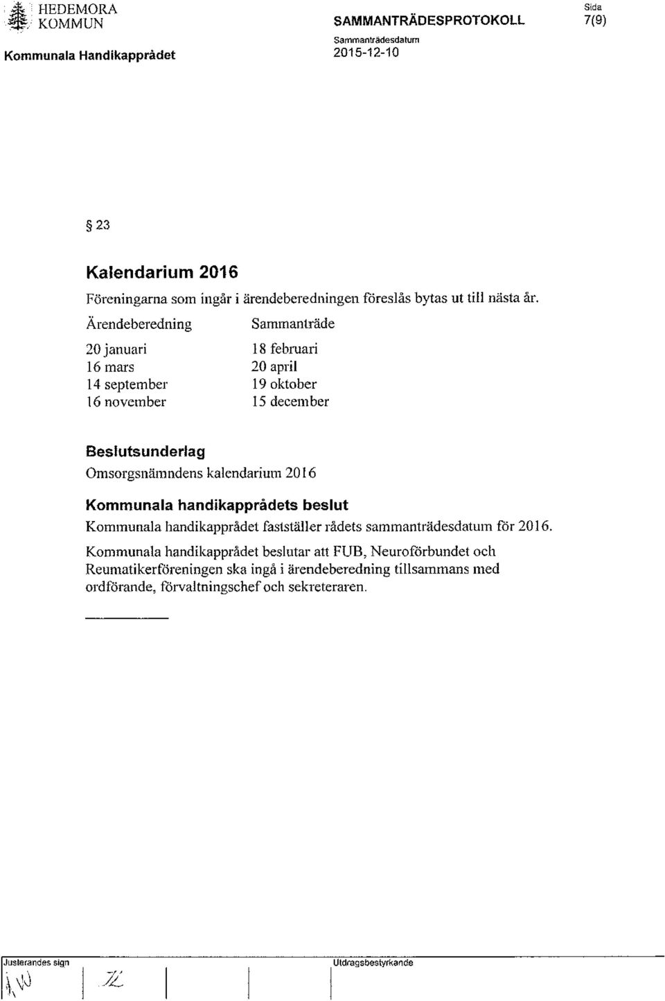 Omsorgsnämndens kalendarium 2016 Kommunala handikapprådet fastställer rådets sammanträdesdatum för 2016.