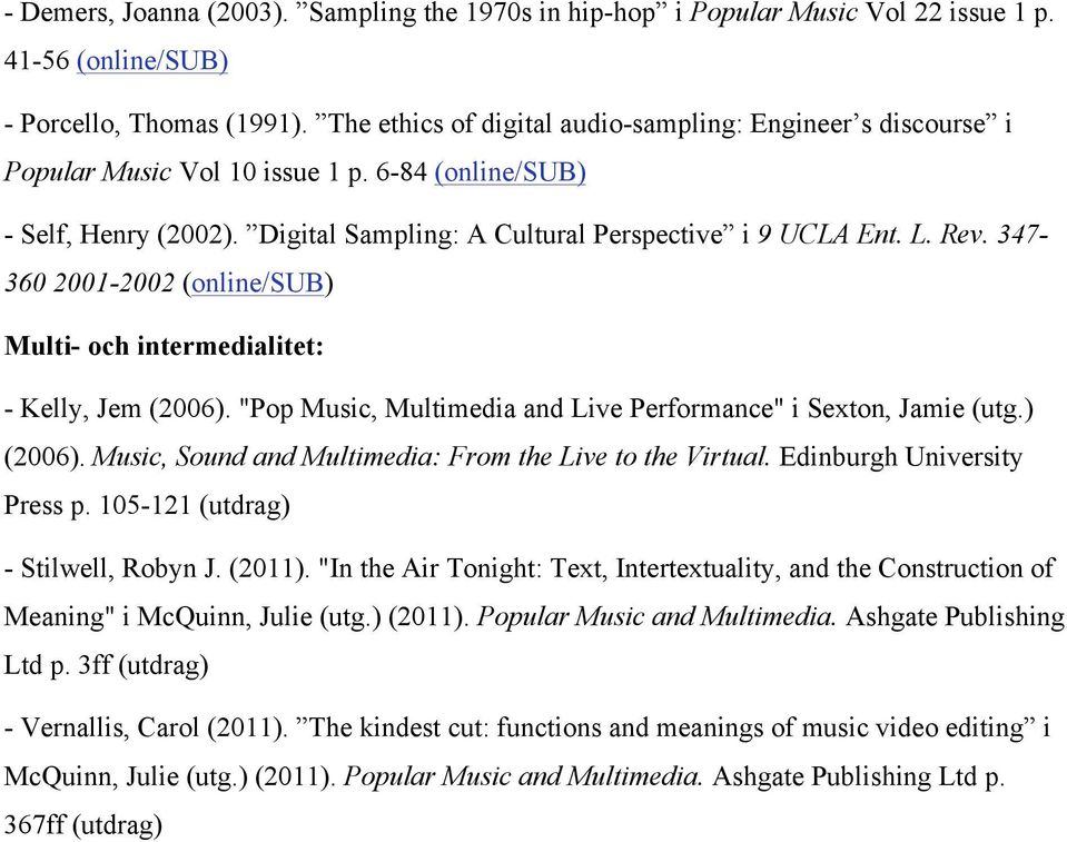 347-360 2001-2002 (online/sub) Multi- och intermedialitet: - Kelly, Jem (2006). "Pop Music, Multimedia and Live Performance" i Sexton, Jamie (utg.) (2006).