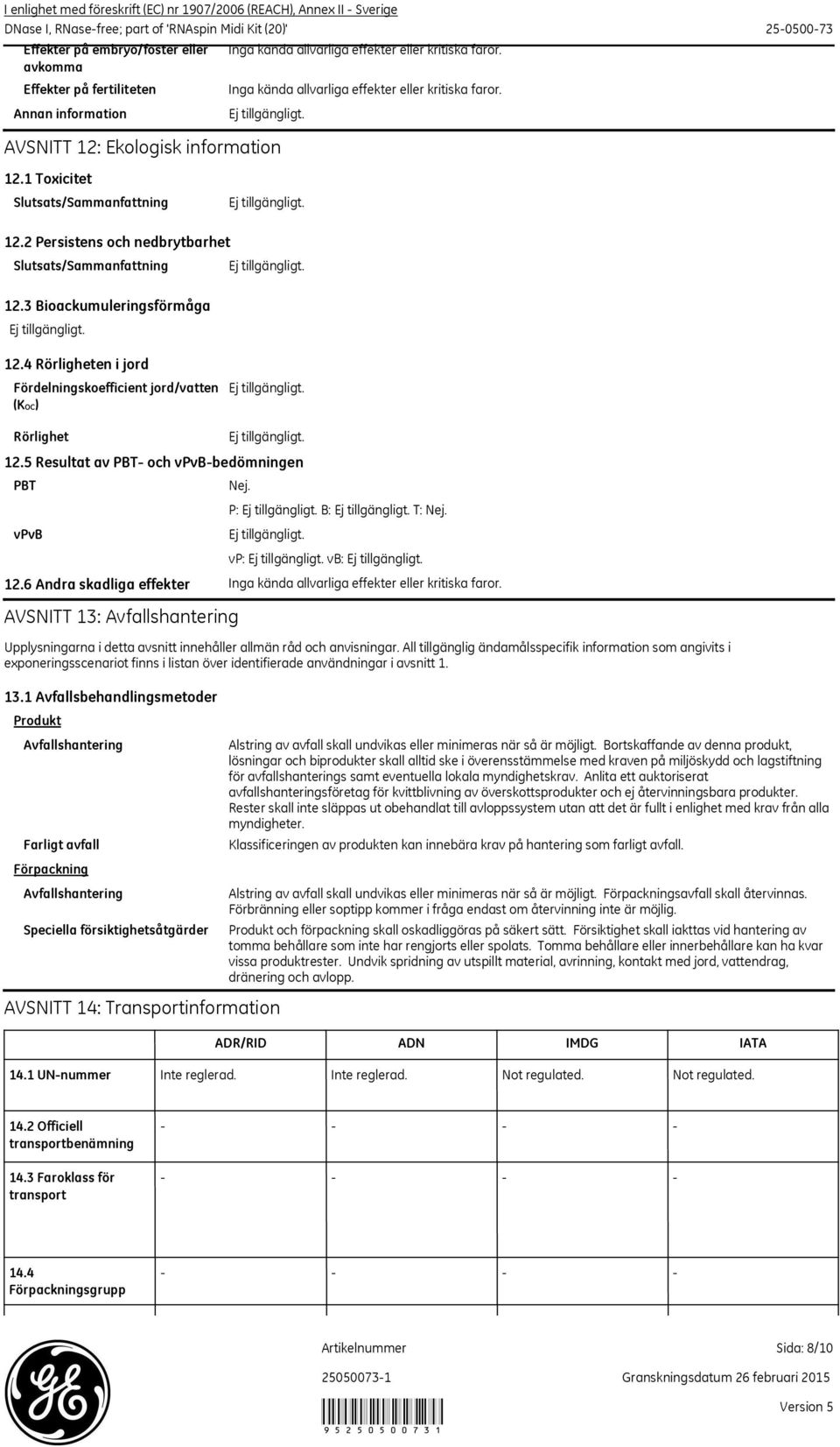 4 Rörligheten i jord Fördelningskoefficient jord/vatten (KOC) Rörlighet PBT vpvb 12.5 Resultat av PBT och vpvbbedömningen Nej. P: B: T: Nej. vp: vb: 12.