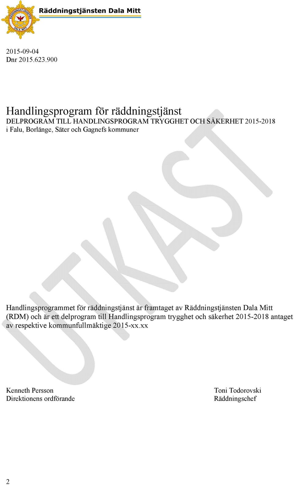 Borlänge, Säter och Gagnefs kommuner Handlingsprogrammet för räddningstjänst är framtaget av Räddningstjänsten Dala