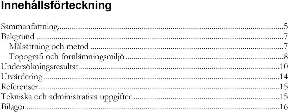 .. 7 Topografi och fornlämningsmiljö.