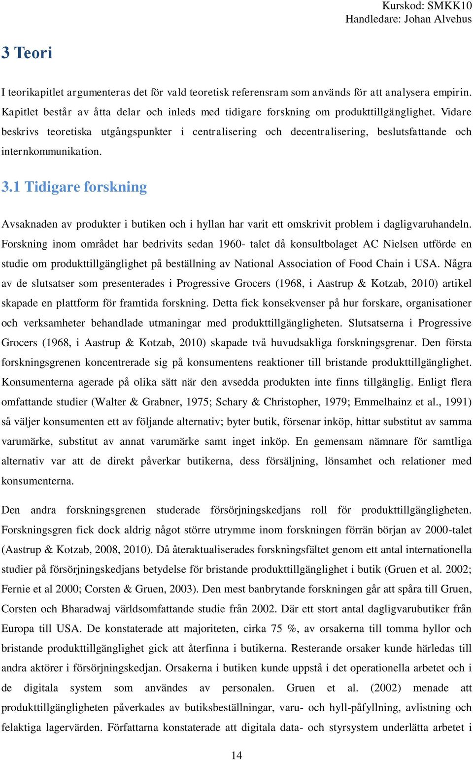 1 Tidigare forskning Avsaknaden av produkter i butiken och i hyllan har varit ett omskrivit problem i dagligvaruhandeln.