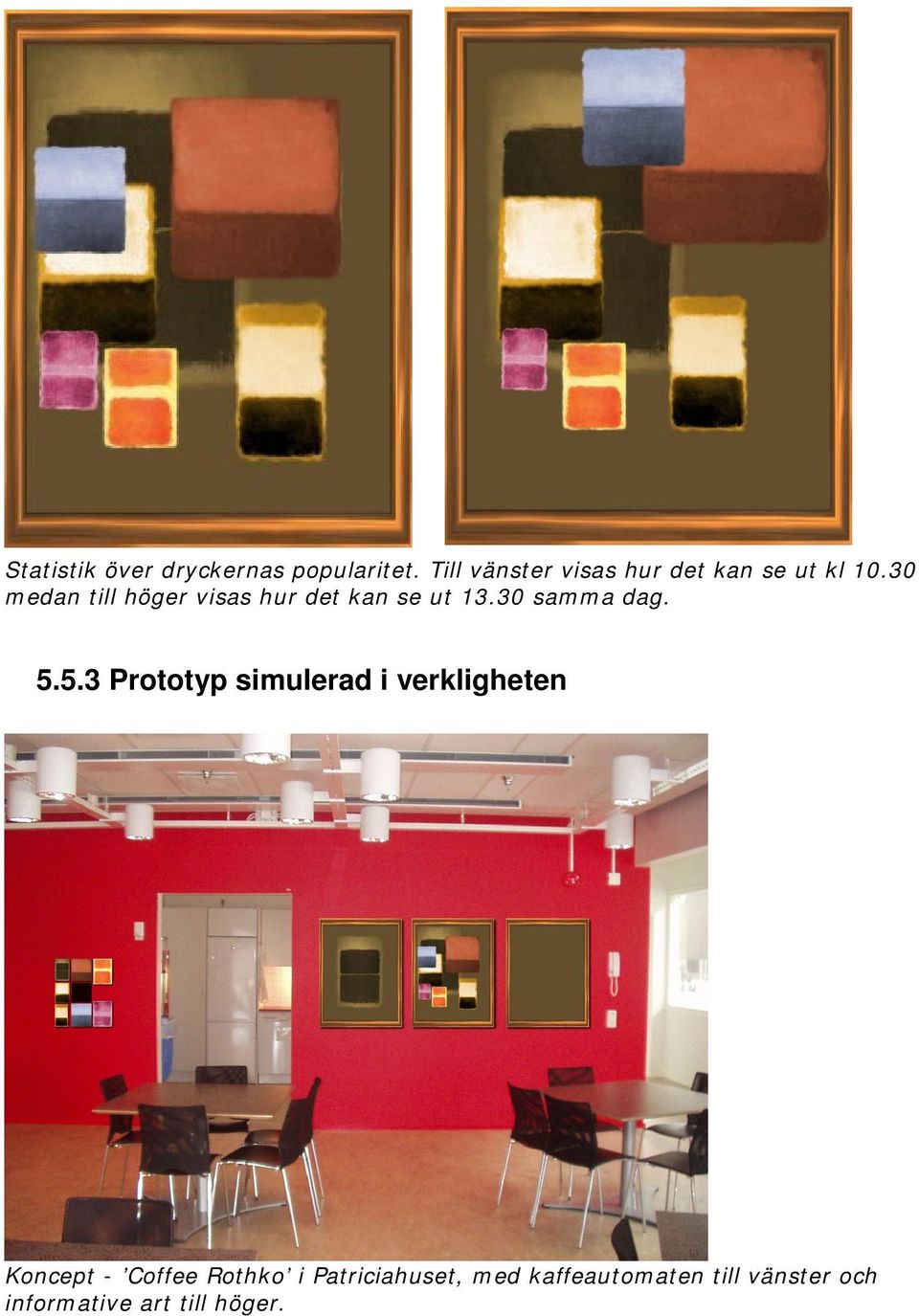 30 m edan till höger visas hur det kan se ut 13.30 sam m a dag. 5.