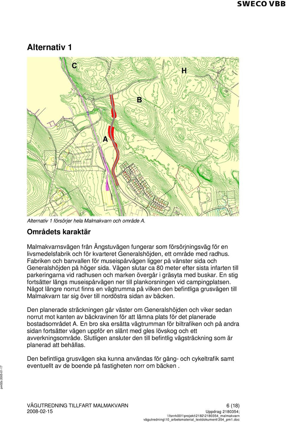 Fabriken och banvallen för museispårvägen ligger på vänster sida och Generalshöjden på höger sida.