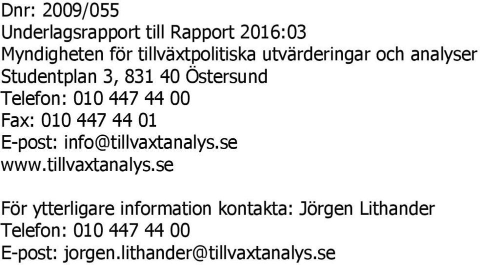 010 447 44 01 E-post: info@tillvaxtanalys.