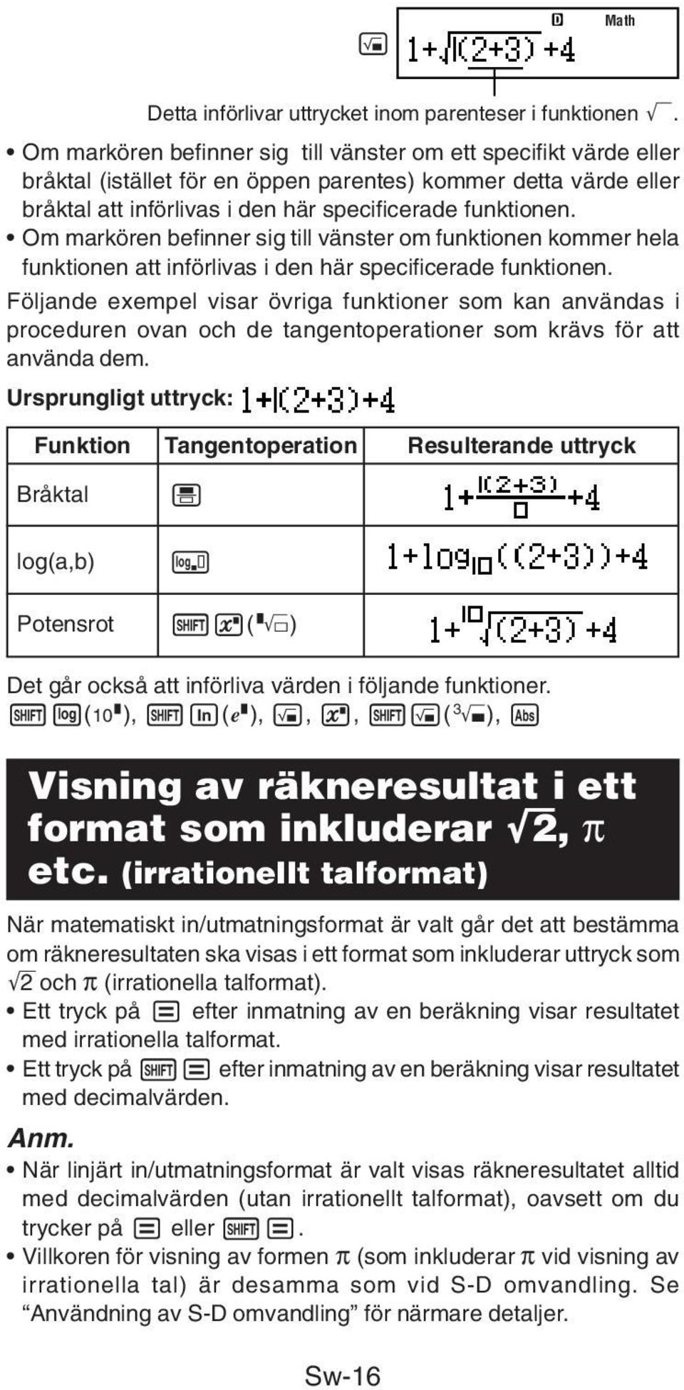 Om markören befinner sig till vänster om funktionen kommer hela funktionen att införlivas i den här specificerade funktionen.