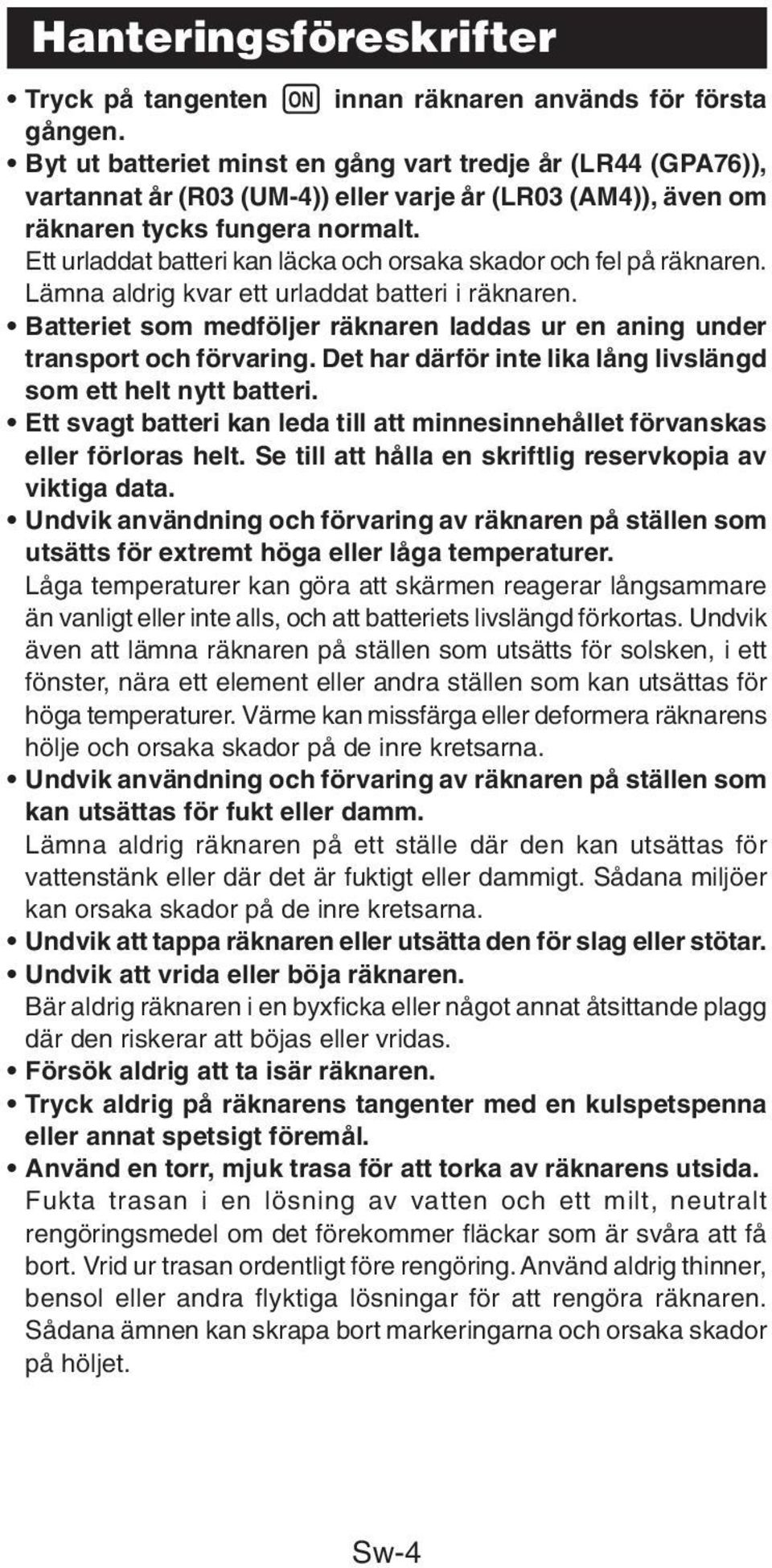 Ett urladdat batteri kan läcka och orsaka skador och fel på räknaren. Lämna aldrig kvar ett urladdat batteri i räknaren.