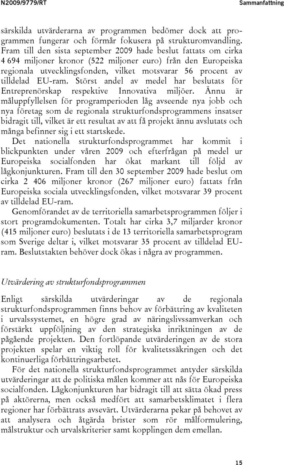 EU-ram. Störst andel av medel har beslutats för Entreprenörskap respektive Innovativa miljöer.