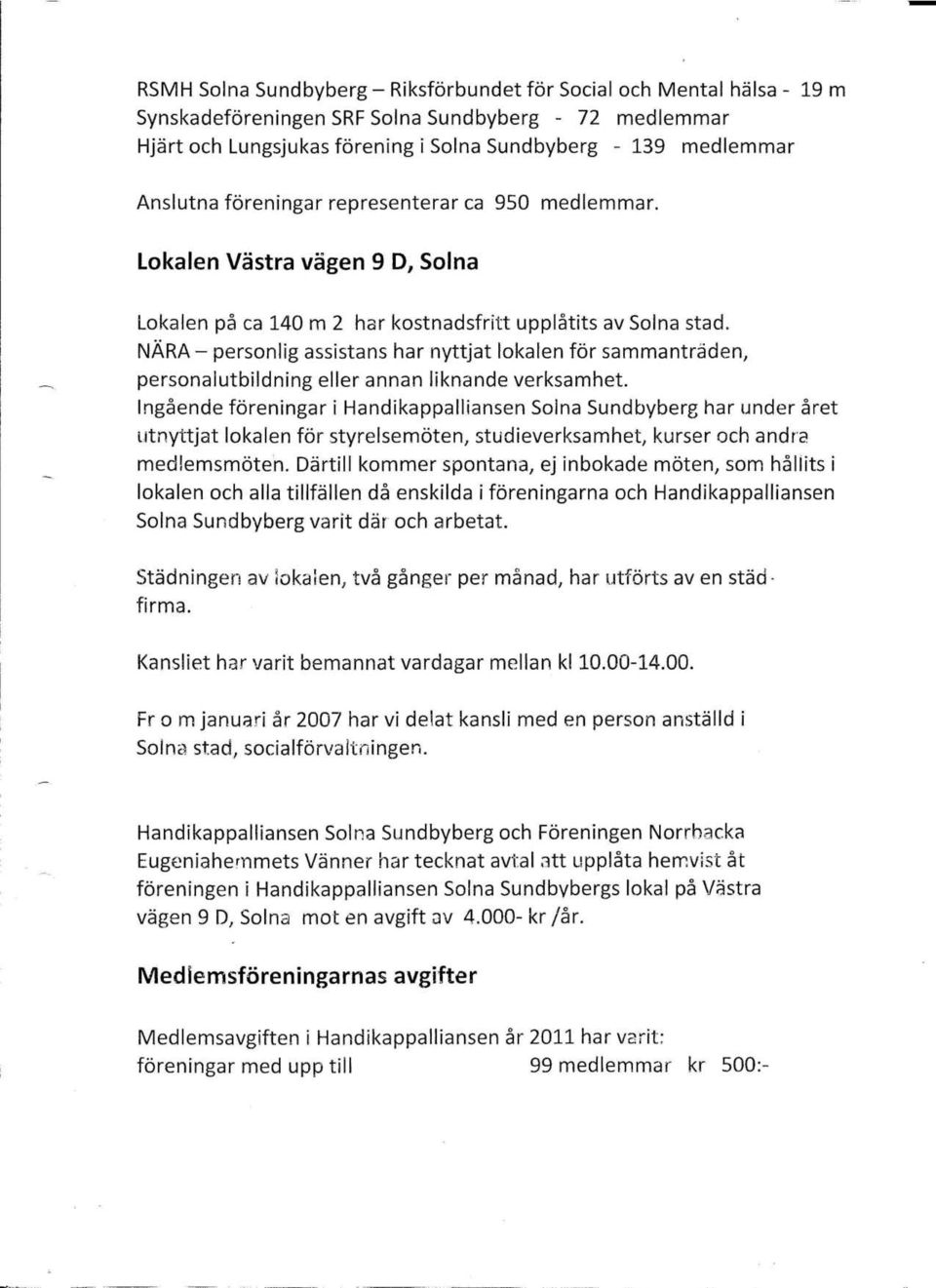 NÄRA - personlig assistans har nyttjat lokalen för sammanträden, personalutbildning eller annan liknande verksamhet.