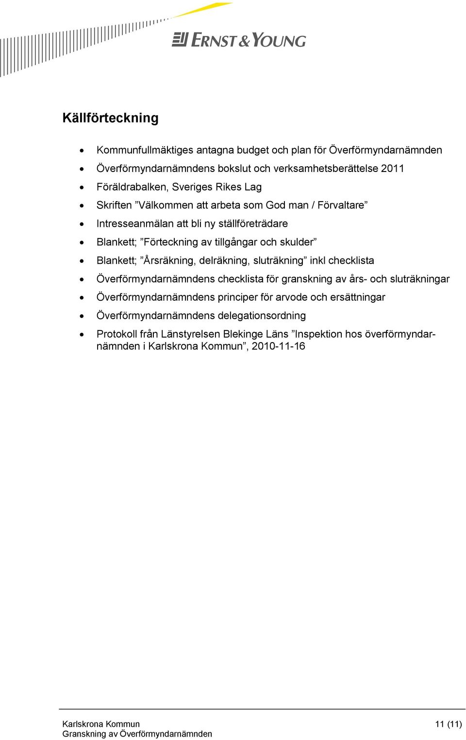 Blankett; Årsräkning, delräkning, sluträkning inkl checklista Överförmyndarnämndens checklista för granskning av års- och sluträkningar Överförmyndarnämndens